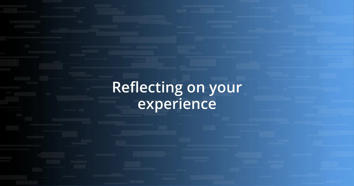 Reflecting on your experience