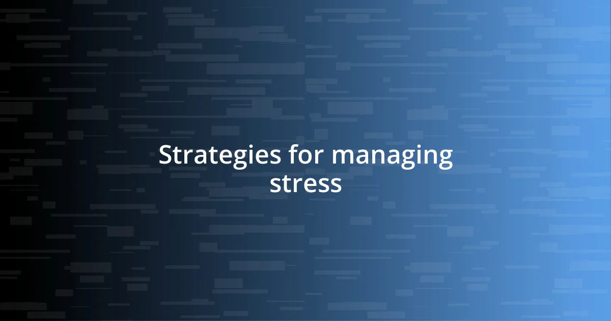 Strategies for managing stress