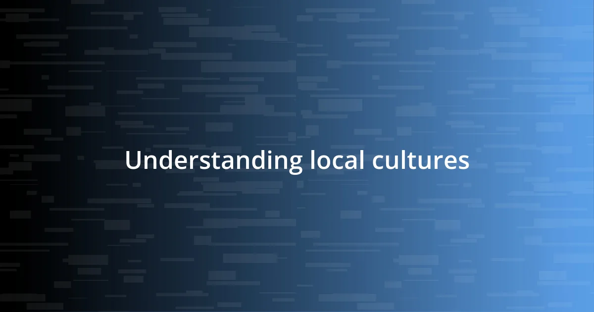 Understanding local cultures