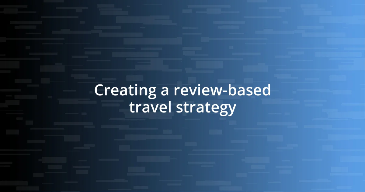 Creating a review-based travel strategy