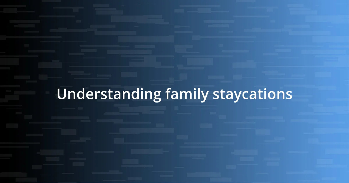 Understanding family staycations