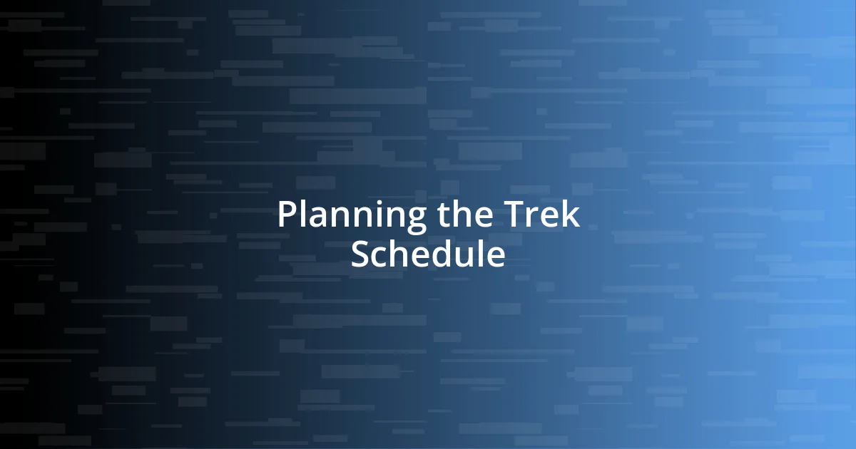 Planning the Trek Schedule