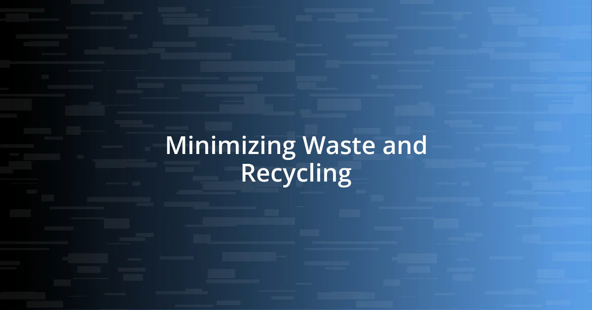 Minimizing Waste and Recycling