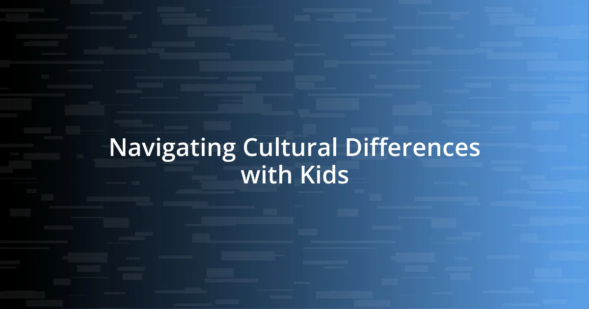 Navigating Cultural Differences with Kids