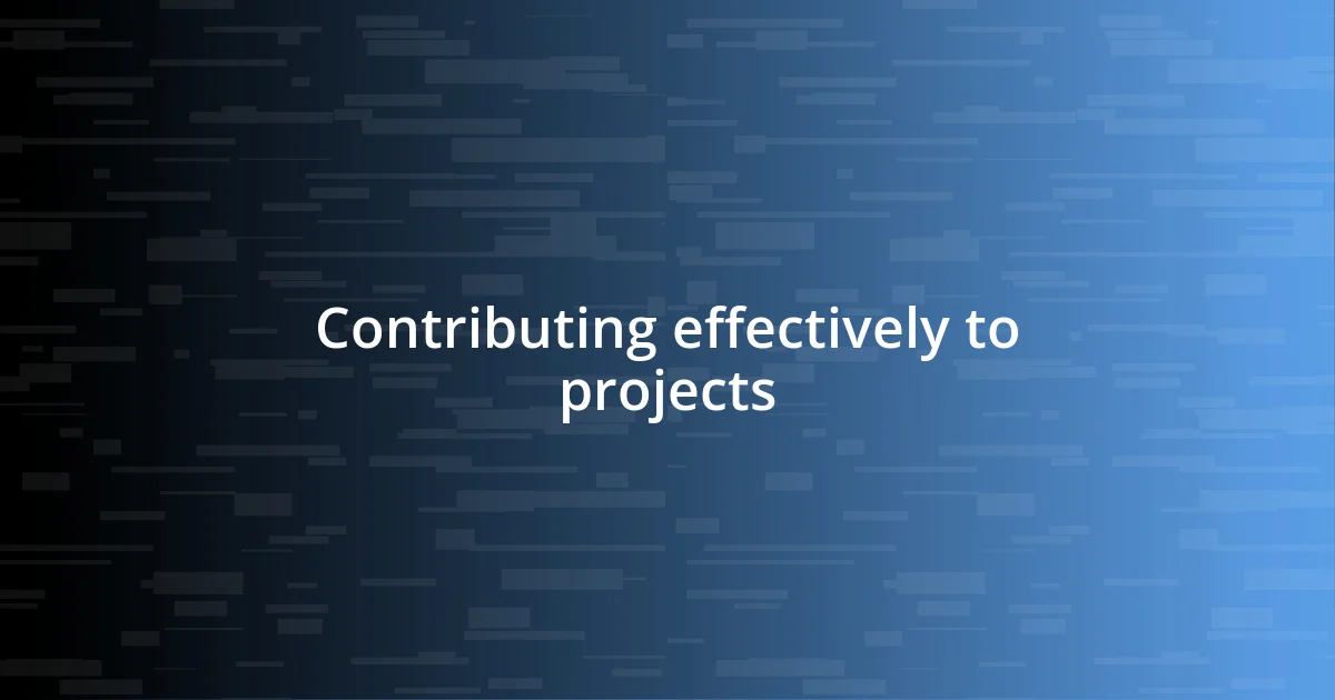 Contributing effectively to projects