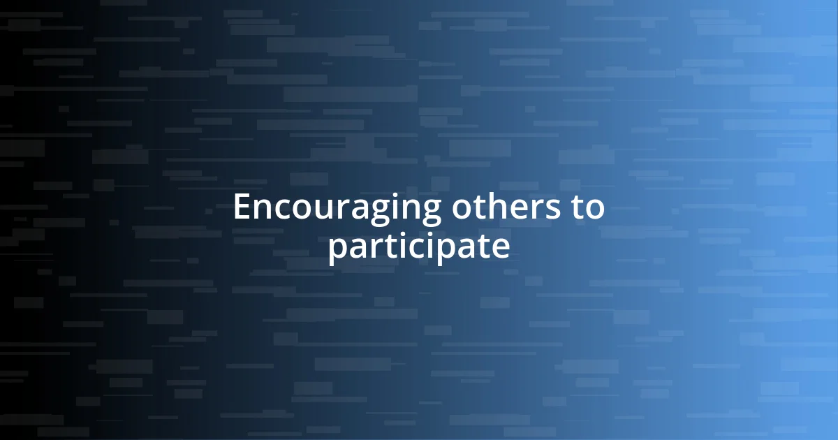 Encouraging others to participate