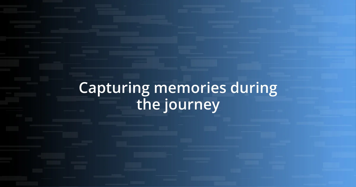 Capturing memories during the journey