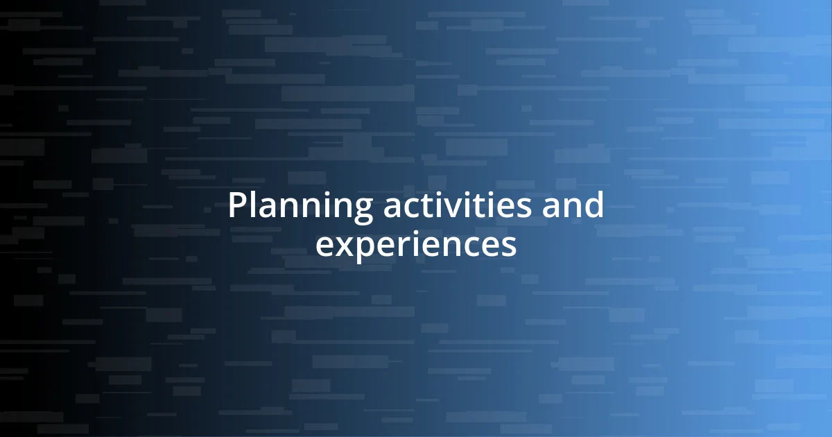 Planning activities and experiences