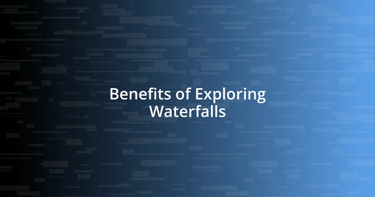 Benefits of Exploring Waterfalls