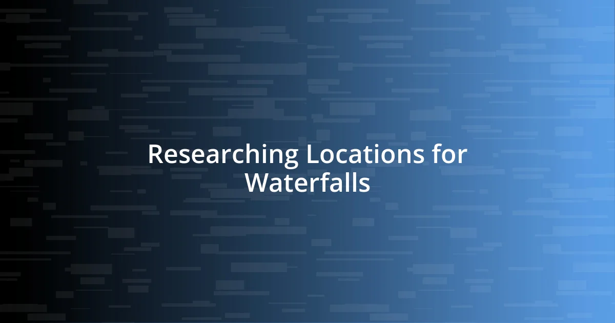 Researching Locations for Waterfalls