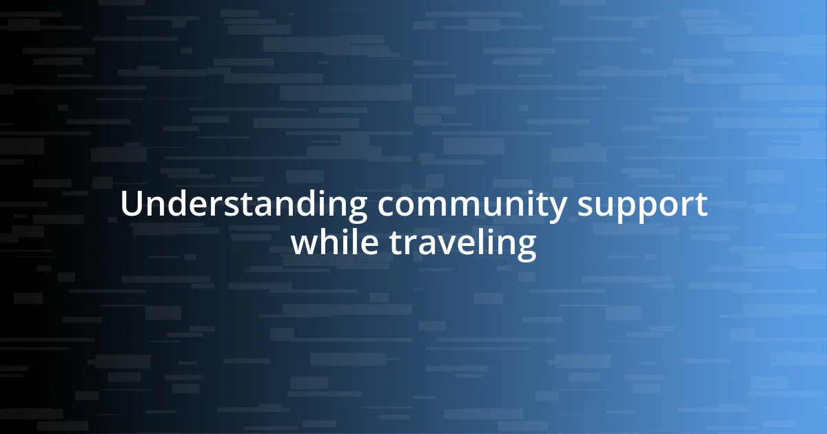 Understanding community support while traveling