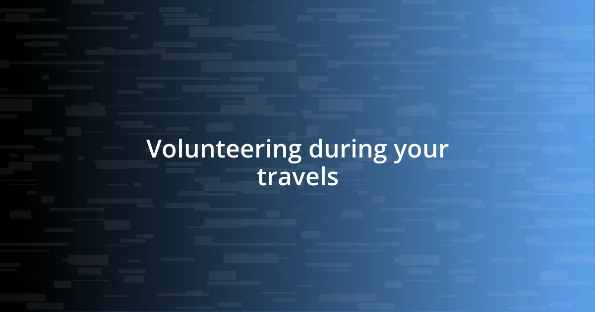 Volunteering during your travels