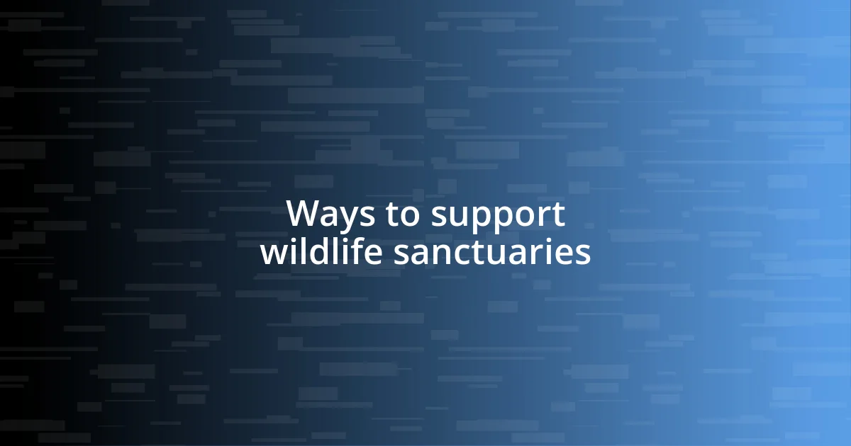 Ways to support wildlife sanctuaries