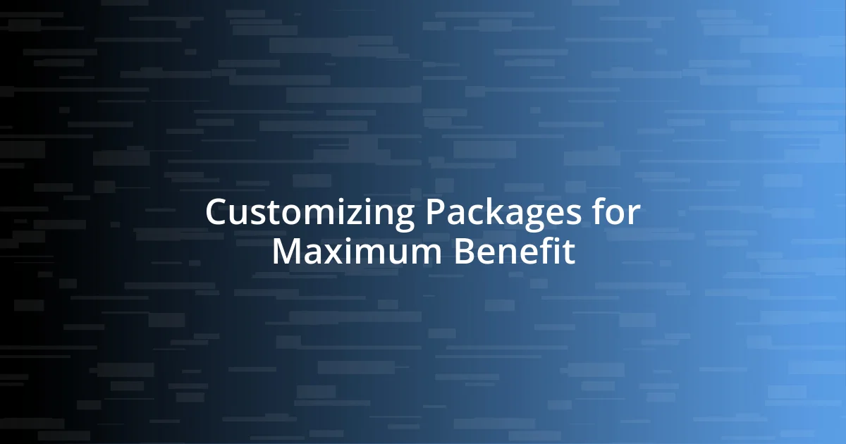 Customizing Packages for Maximum Benefit