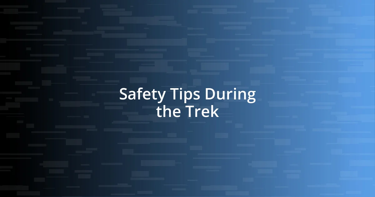 Safety Tips During the Trek