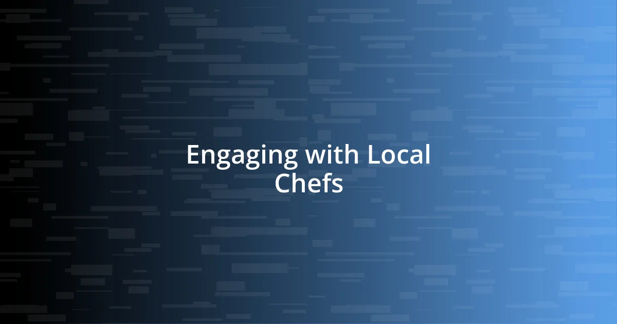 Engaging with Local Chefs