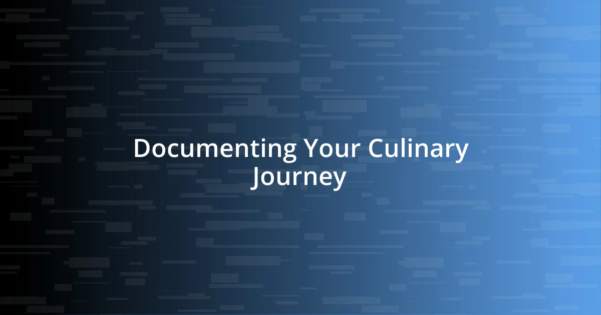 Documenting Your Culinary Journey