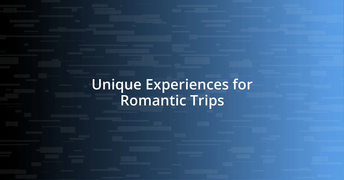 Unique Experiences for Romantic Trips