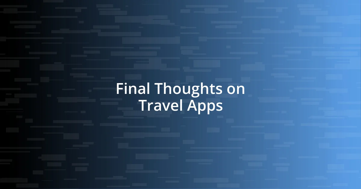 Final Thoughts on Travel Apps