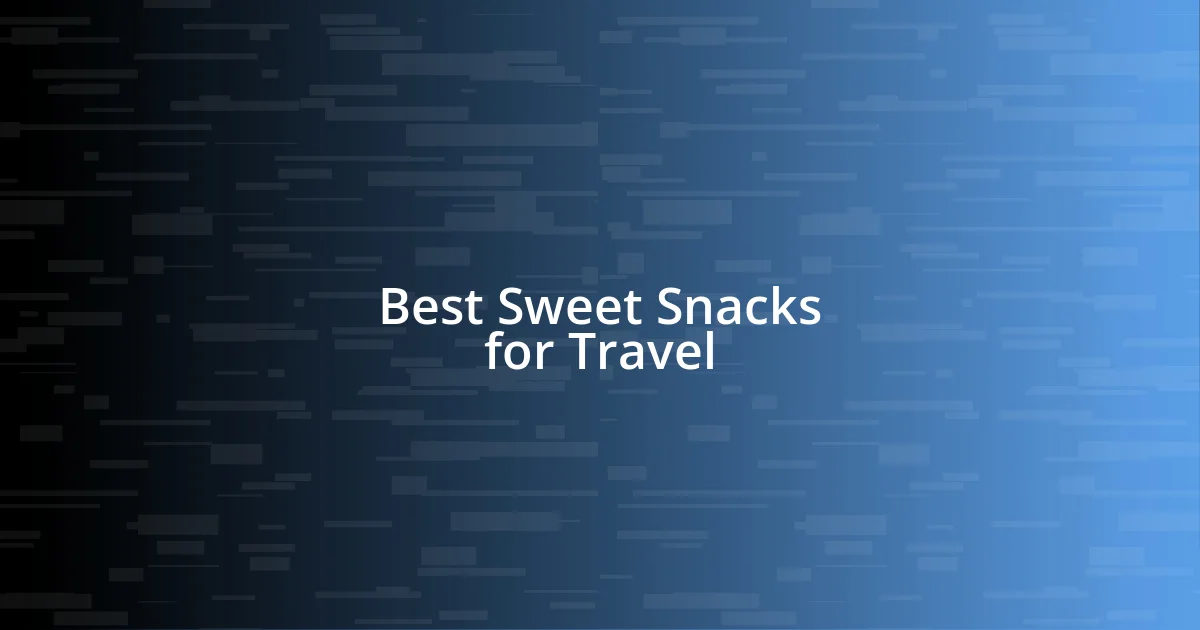 Best Sweet Snacks for Travel