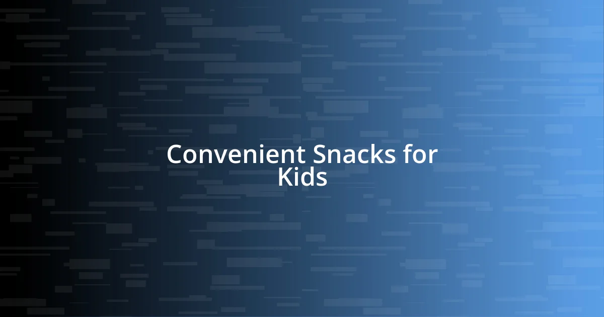 Convenient Snacks for Kids