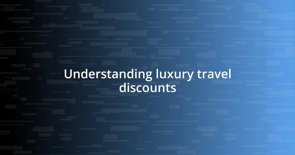 Understanding luxury travel discounts