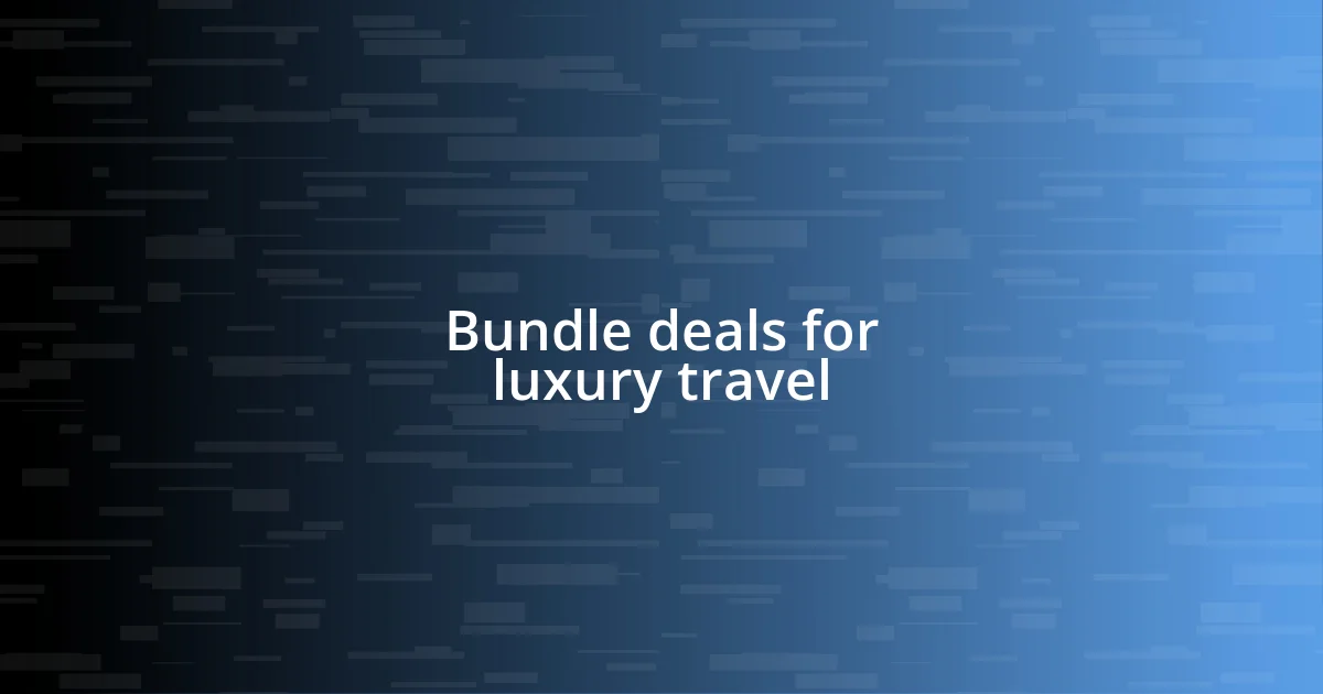 Bundle deals for luxury travel