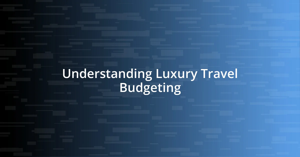 Understanding Luxury Travel Budgeting