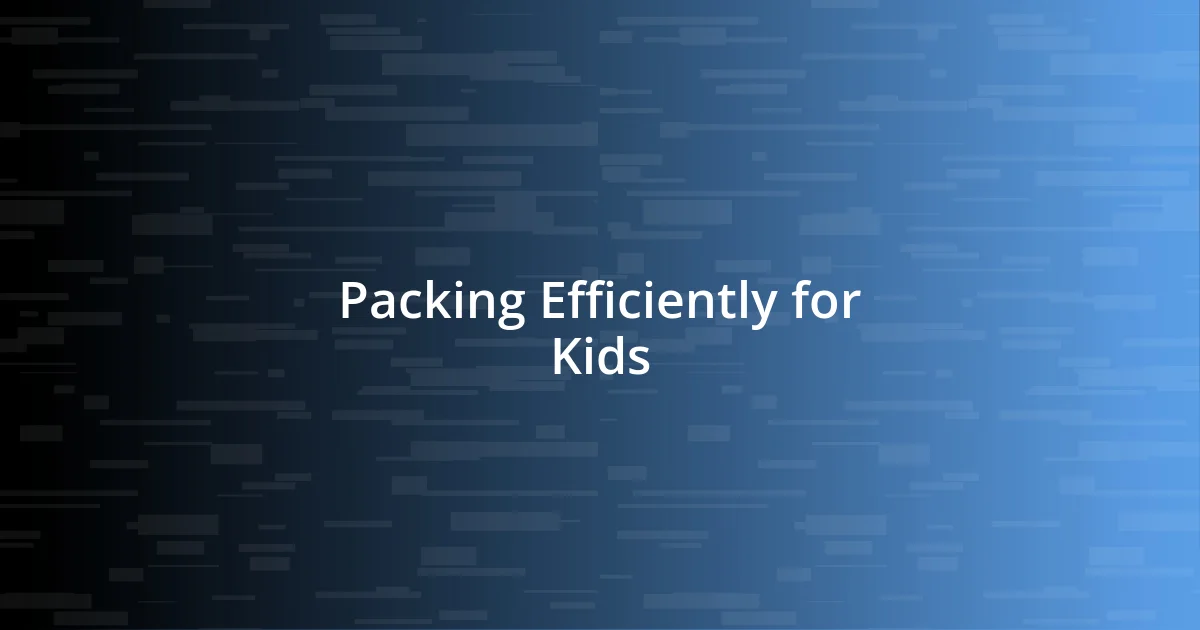 Packing Efficiently for Kids