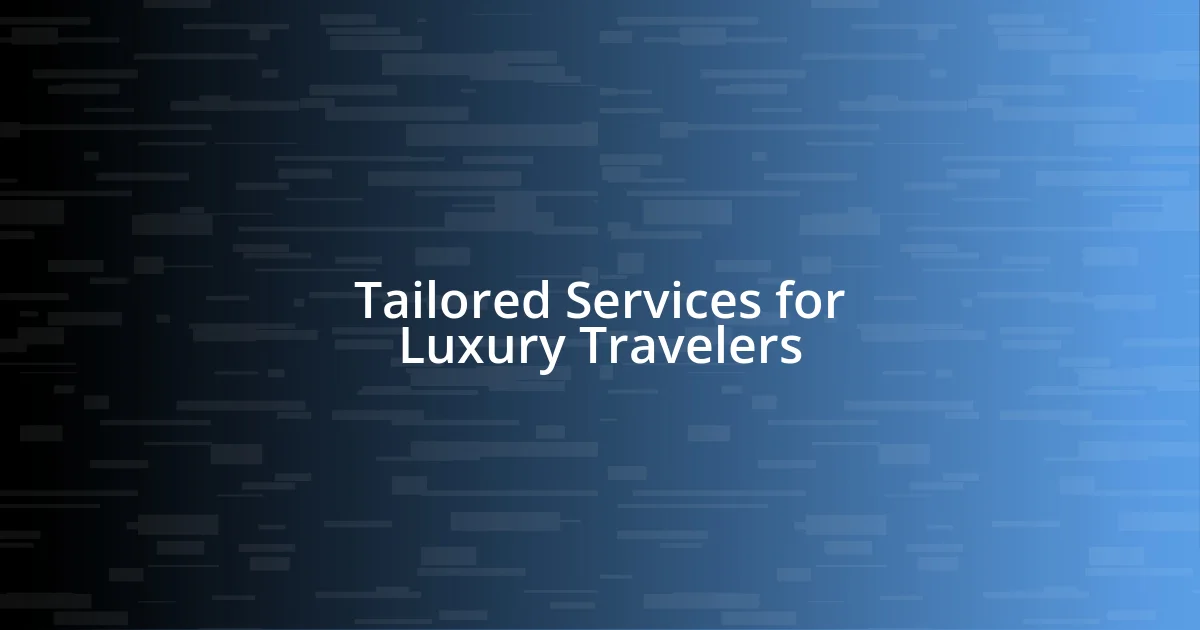 Tailored Services for Luxury Travelers