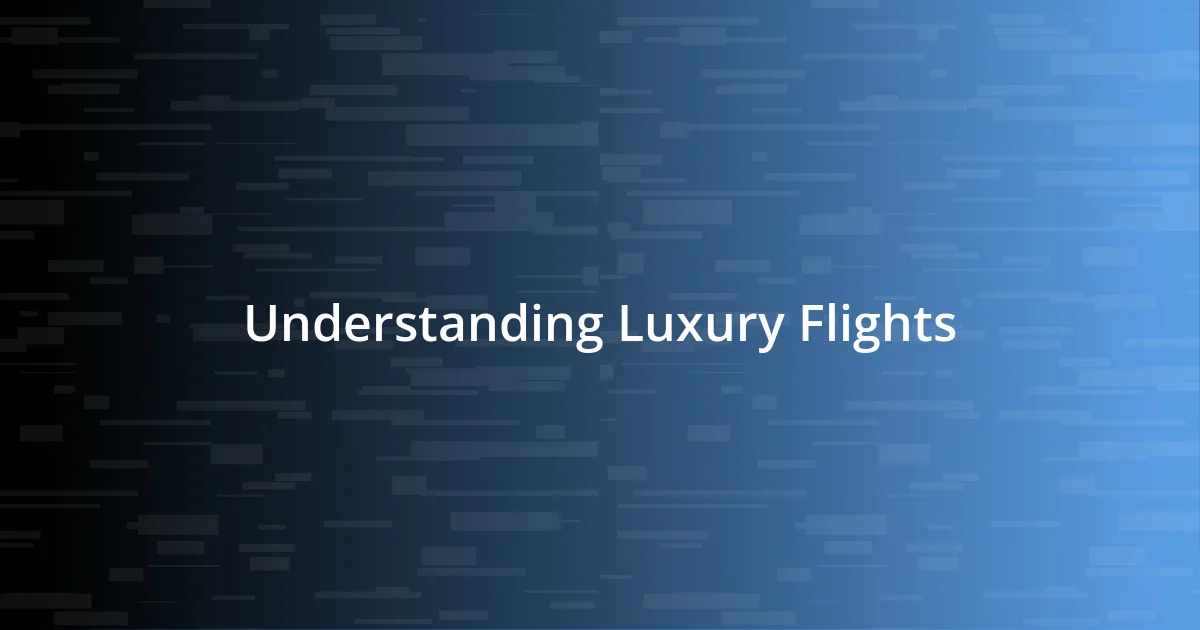 Understanding Luxury Flights