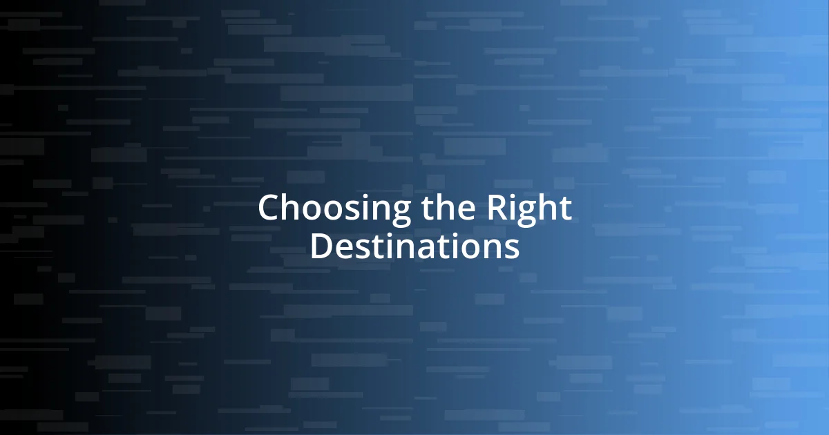 Choosing the Right Destinations