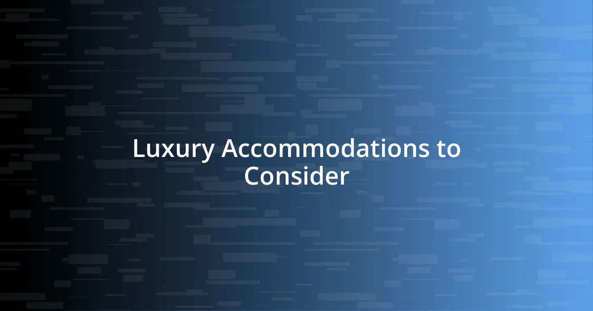 Luxury Accommodations to Consider