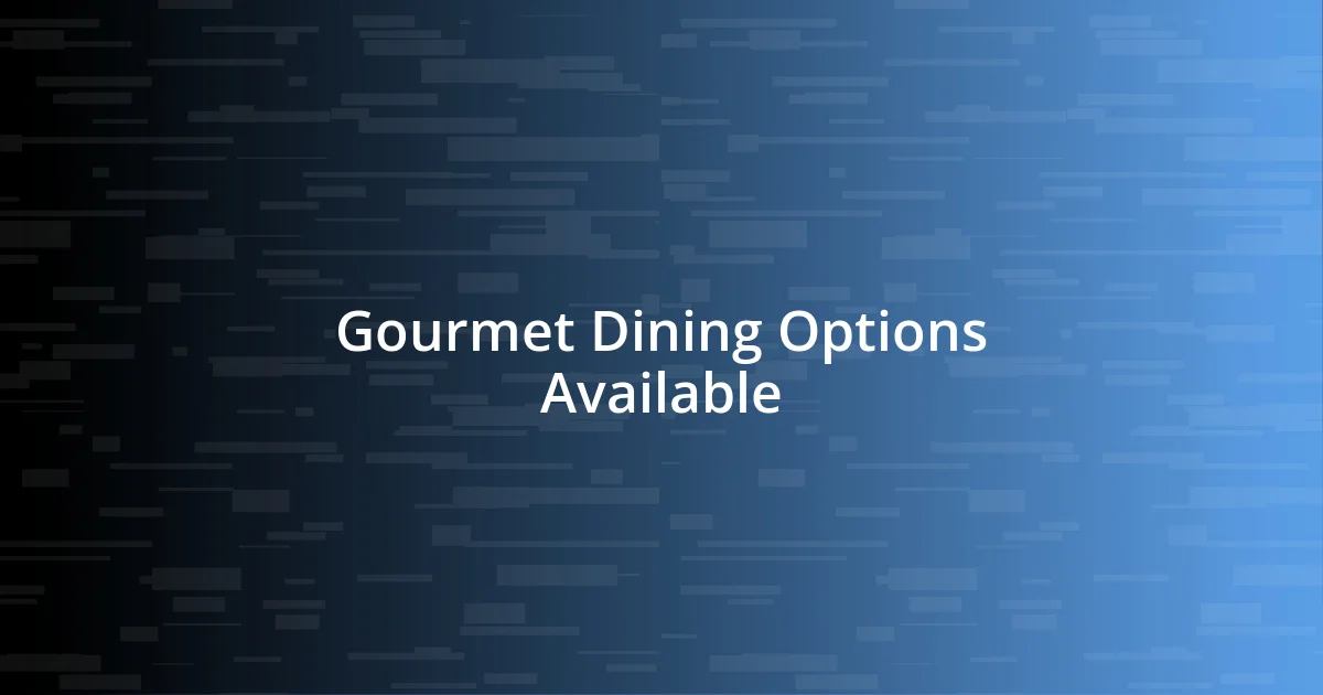 Gourmet Dining Options Available