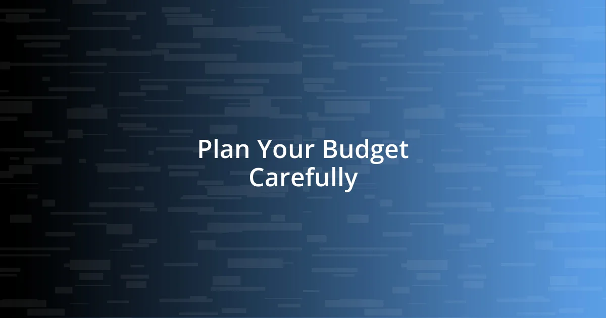 Plan Your Budget Carefully