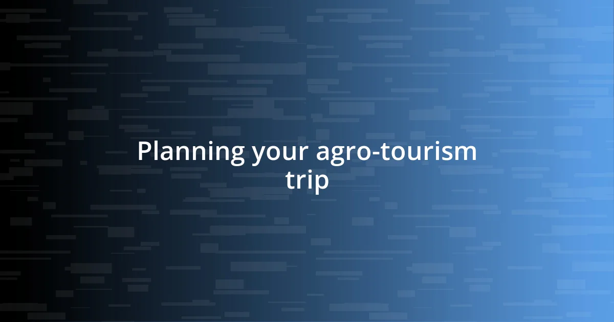 Planning your agro-tourism trip