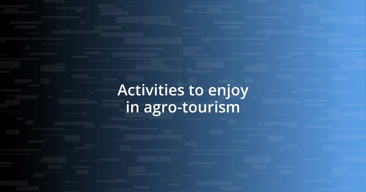 Activities to enjoy in agro-tourism