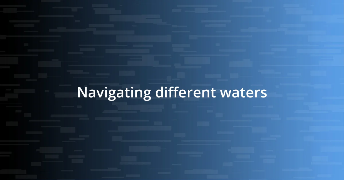 Navigating different waters