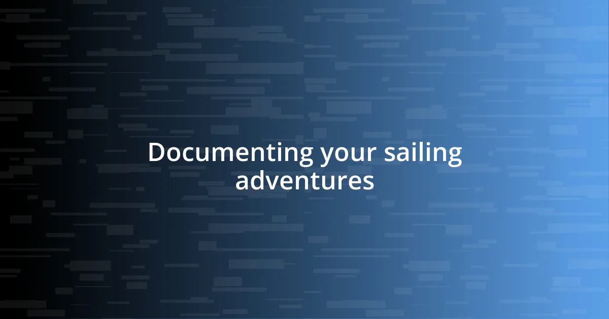 Documenting your sailing adventures