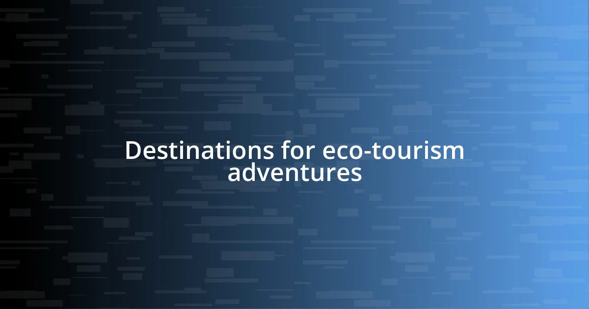 Destinations for eco-tourism adventures