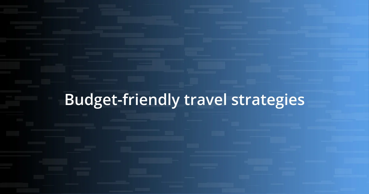 Budget-friendly travel strategies