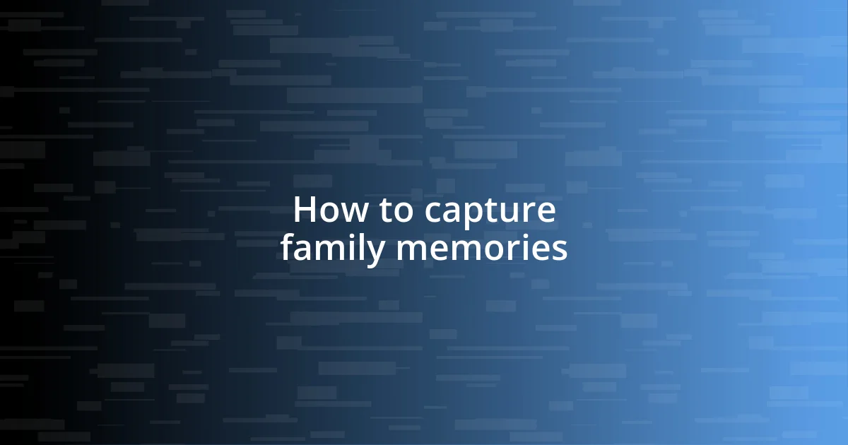 How to capture family memories