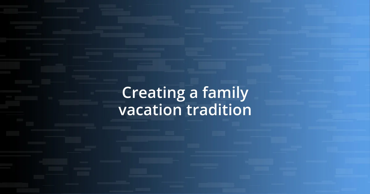 Creating a family vacation tradition