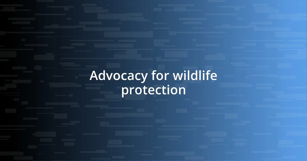 Advocacy for wildlife protection