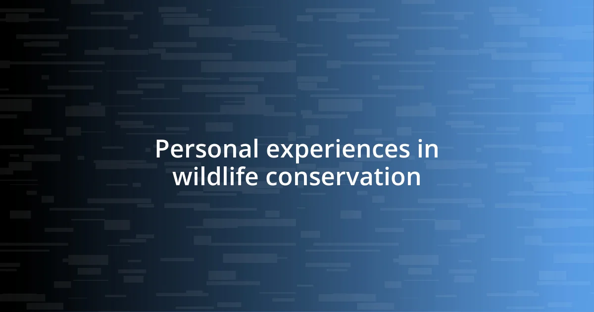 Personal experiences in wildlife conservation