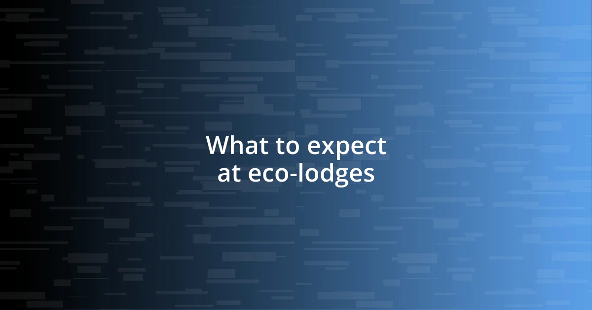 What to expect at eco-lodges