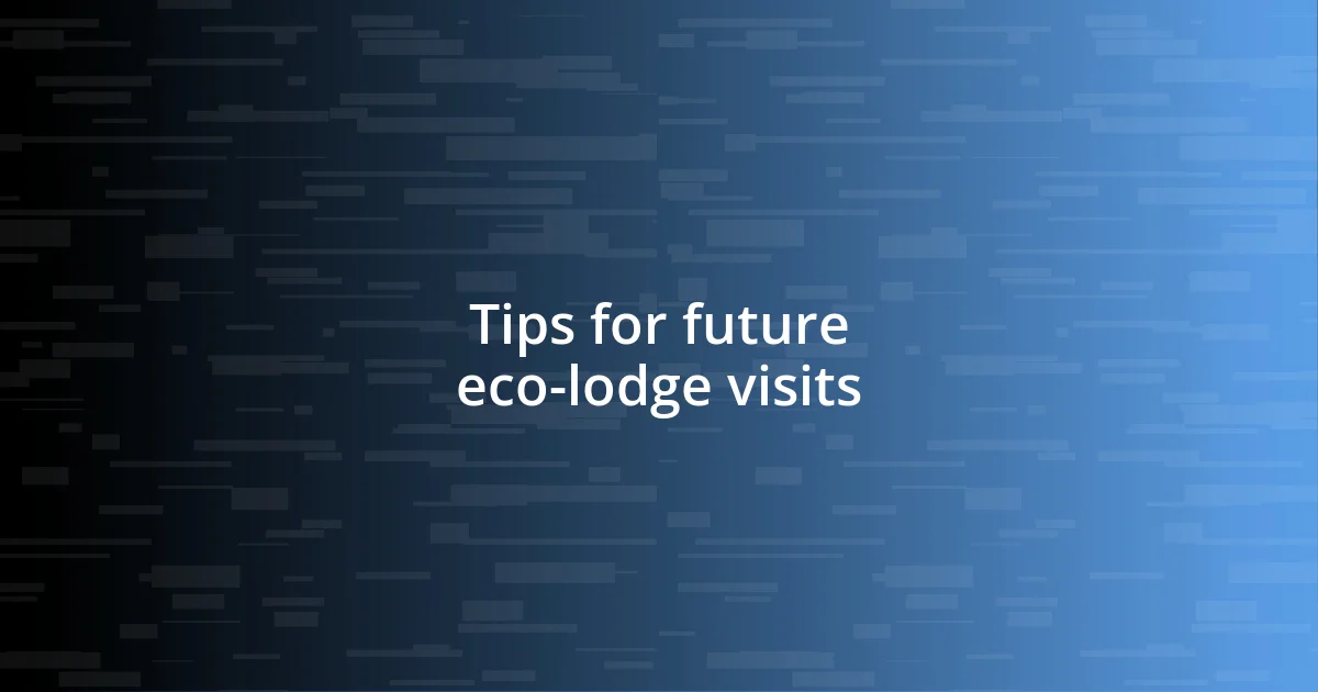 Tips for future eco-lodge visits