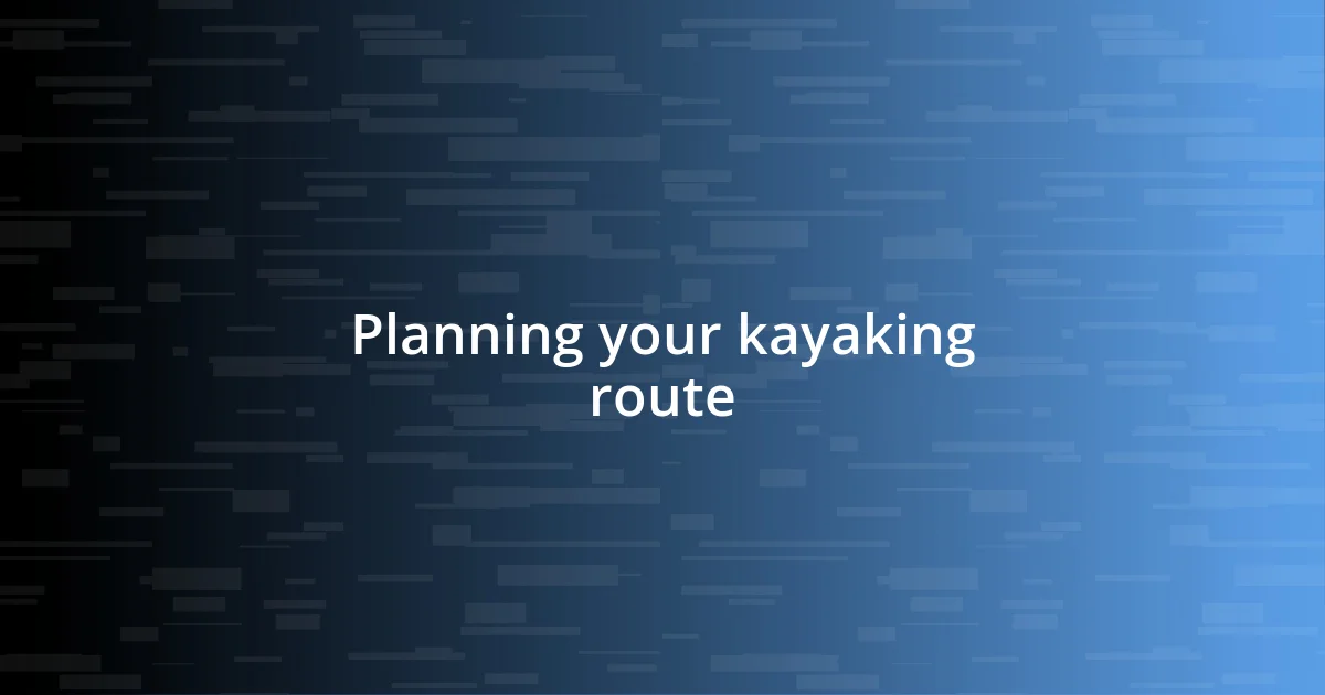 Planning your kayaking route