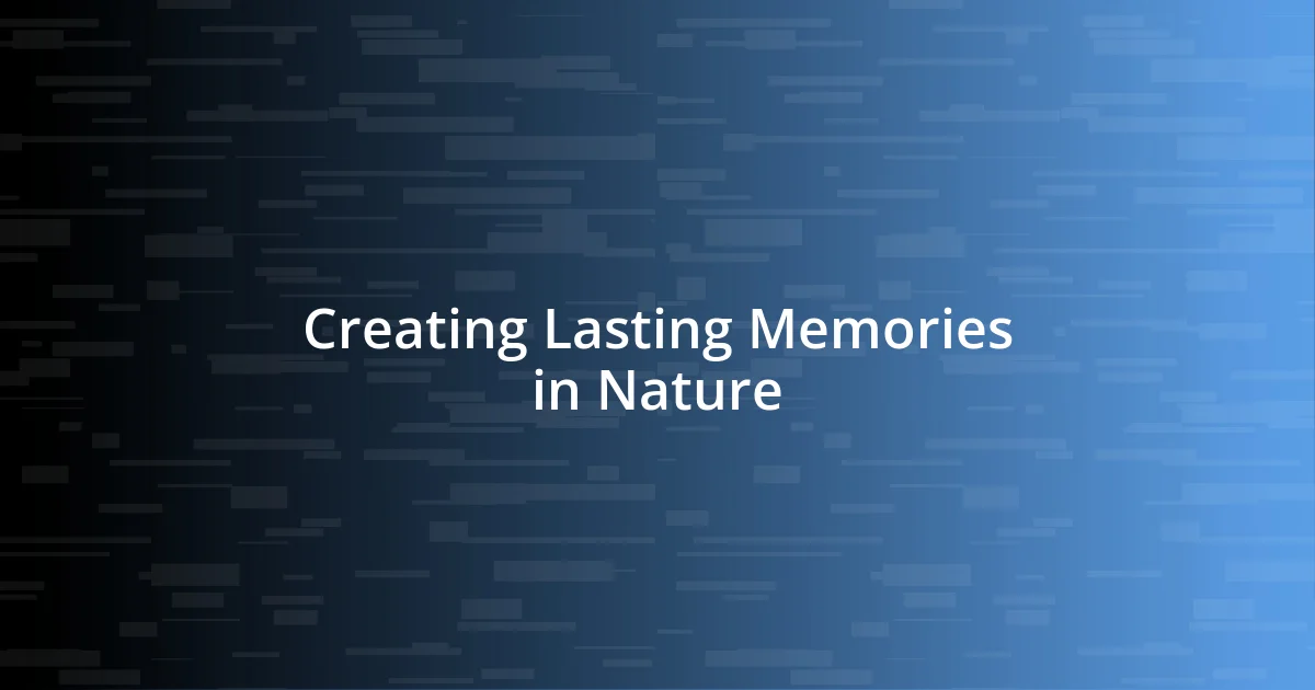 Creating Lasting Memories in Nature