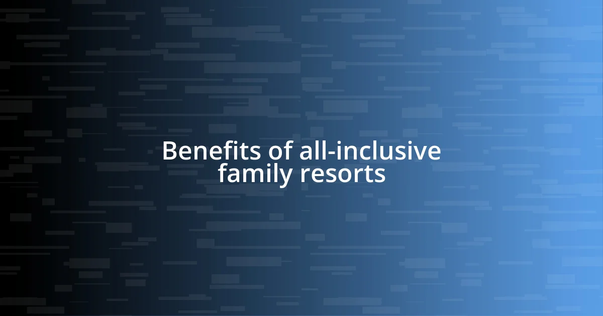 Benefits of all-inclusive family resorts